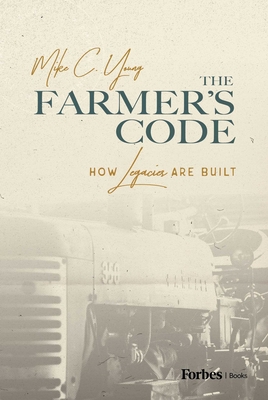 The Farmer's Code: How Legacies Are Built 1642256633 Book Cover