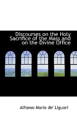 Discourses on the Holy Sacrifice of the Mass an... 1103700952 Book Cover