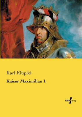 Kaiser Maximilian I. [German] 3957385040 Book Cover