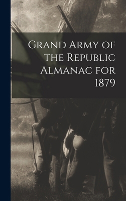 Grand Army of the Republic Almanac for 1879 B0BPYVK2DK Book Cover