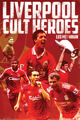 Liverpool FC Cult Heroes 1909626511 Book Cover