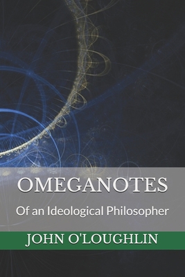 Omeganotes: Of an Ideological Philosopher 1501027867 Book Cover