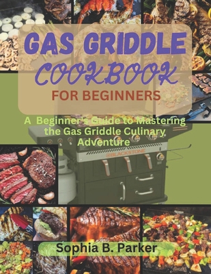 Gas griddle cookbook for beginners: A Beginner'... B0D9XDSJ8W Book Cover