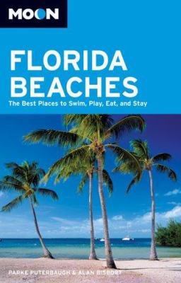 Moon Florida Beaches: The Best Places to Swim, ... 1566914965 Book Cover