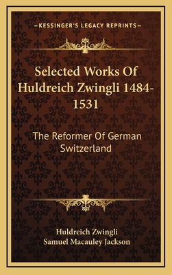 Selected Works of Huldreich Zwingli 1484-1531: ... 1163494178 Book Cover