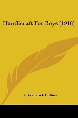 Handicraft For Boys (1918) 0548660077 Book Cover