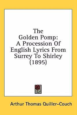 The Golden Pomp: A Procession Of English Lyrics... 054885078X Book Cover