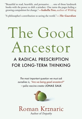 The Good Ancestor: A Radical Prescription for L... 1615198334 Book Cover