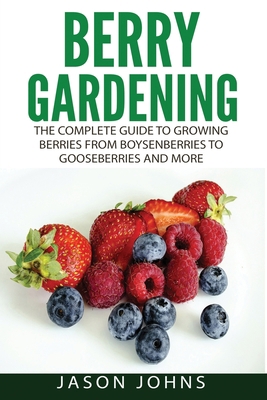 Berry Gardening: The Complete Guide to Berry Ga... 1660158346 Book Cover