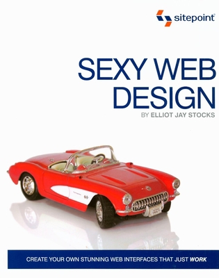 Sexy Web Design: Creating Interfaces that Work 0980455235 Book Cover