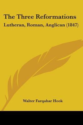 The Three Reformations: Lutheran, Roman, Anglic... 1104403420 Book Cover