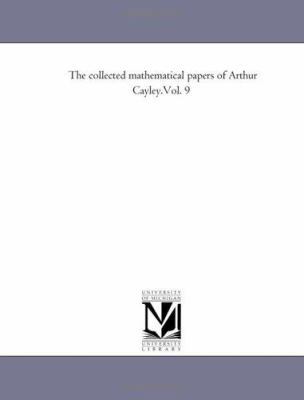 The Collected Mathematical Papers of Arthur Cay... 1418186007 Book Cover