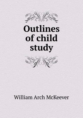 Outlines of child study 5518742363 Book Cover