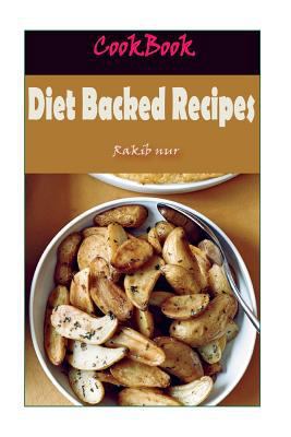 Diet Backed Recipes: 101 Delicious, Nutritious,... 1532947933 Book Cover