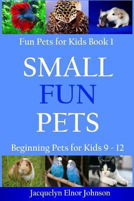 Small Fun Pets: Beginning Pets for Kids 9-12 1988650356 Book Cover