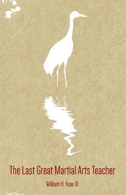 The Last Great Martial Arts Teacher 1507599609 Book Cover