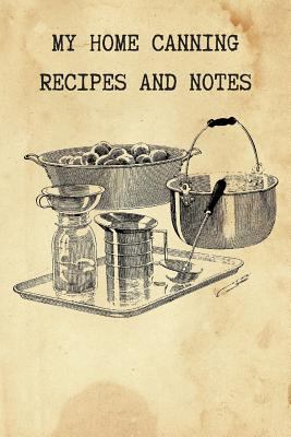 My Home Canning Recipes and Notes: Write and Sa... 1723954500 Book Cover