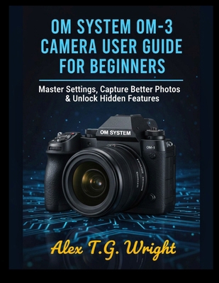 Om System Om-3 Camera User Guide for Beginners:... B0FXTSY698 Book Cover