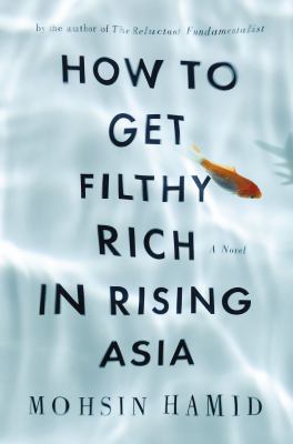 How to Get Filthy Rich in Rising Asia: A Novel 1594487294 Book Cover