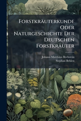 Forstkräuterkunde Oder Naturgeschichte Der Deut... 1248200012 Book Cover
