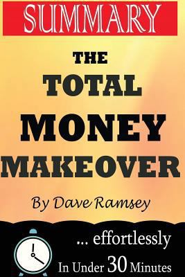 Summary: The Total Money Makeover: Classic Edition: A Proven Plan for Financial Fitness by Dave Ramsey 1539529509 Book Cover