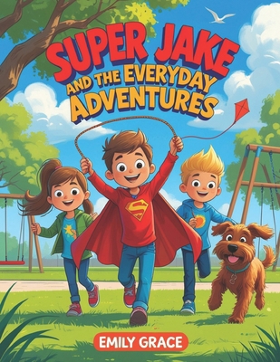 Super Jake and the Everyday Adventures: A Child... B0F1TPPLBB Book Cover