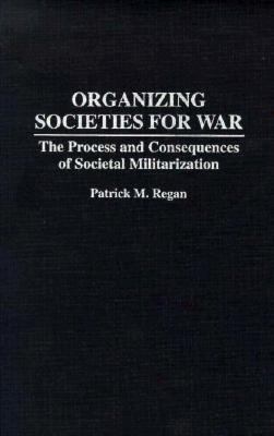 Organizing Societies for War: The Process and C... 0275946703 Book Cover