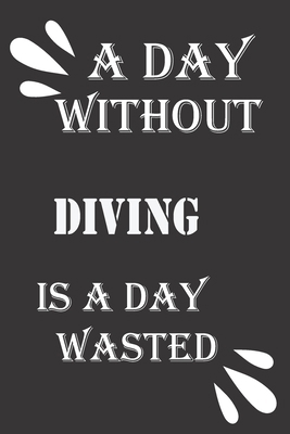A day without diving is a day wasted 1656480840 Book Cover