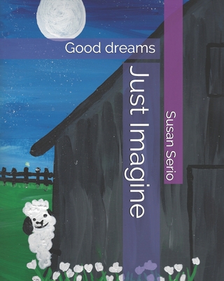 Just Imagine: Good dreams B08YQFVMH2 Book Cover