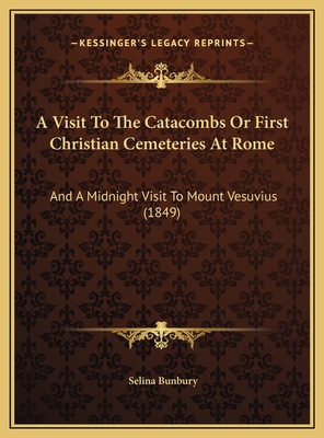 A Visit To The Catacombs Or First Christian Cem... 1169587828 Book Cover