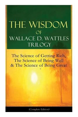 The Wisdom of Wallace D. Wattles Trilogy: The S... 8026891635 Book Cover