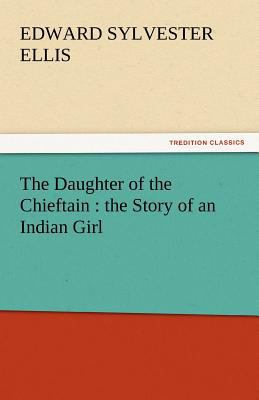 The Daughter of the Chieftain: The Story of an ... 3842430337 Book Cover