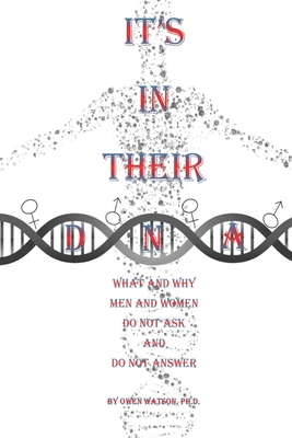 It's in Their DNA: What and Why Men and Women D... 1957420049 Book Cover