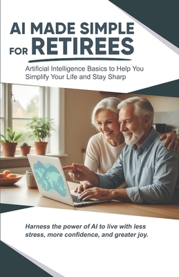 AI Made Simple for Retirees: Artificial Intelli... B0GCYTWNT1 Book Cover