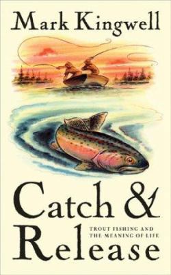 Catch & Release: Trout Fishing and the Meaning ... 0670044334 Book Cover