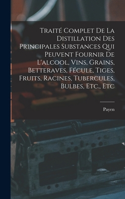 Traité Complet De La Distillation Des Principal... [French] 1016070047 Book Cover