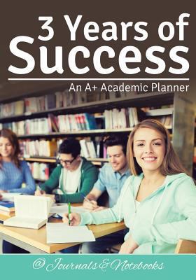 3 Years of Success: An A+ Academic Planner 1683266102 Book Cover