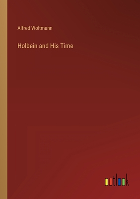 Holbein and His Time 3368159402 Book Cover