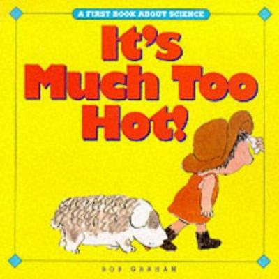 It's Much Too Hot! (A First Book About Science) 1840891297 Book Cover