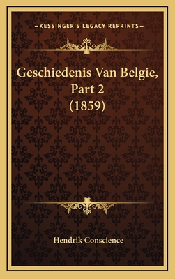Geschiedenis Van Belgie, Part 2 (1859) [Dutch] 116782640X Book Cover