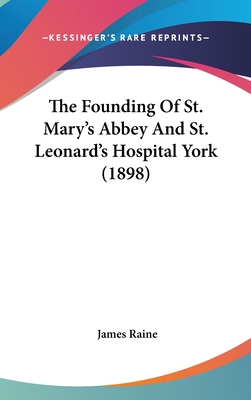 The Founding of St. Mary's Abbey and St. Leonar... 116204974X Book Cover