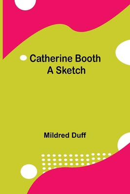 Catherine Booth; A Sketch 9354849105 Book Cover