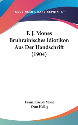 F. J. Mones Bruhrainisches Idiotikon Aus Der Ha... [German] 1162501634 Book Cover