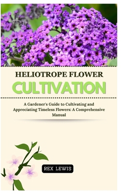 Heliotrope Flower Cultivation: A Gardener's Gui...            Book Cover