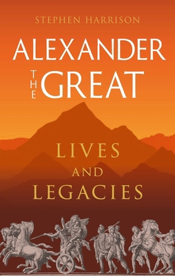 Alexander the Great: Lives and Legacies 1789149975 Book Cover