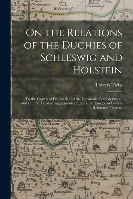 On the Relations of the Duchies of Schleswig an... B0BQRVMJJG Book Cover