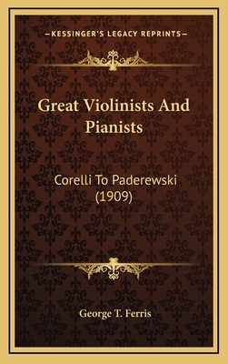 Great Violinists and Pianists: Corelli to Pader... 1164383450 Book Cover
