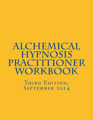 Alchemical Hypnosis Practitioner Workbook: Thir... 1502327406 Book Cover