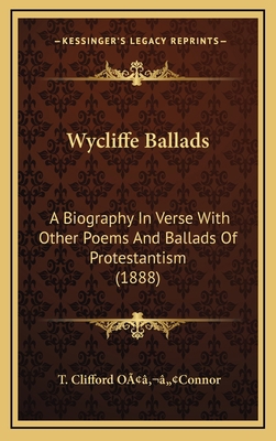 Wycliffe Ballads: A Biography in Verse with Oth... 1164293001 Book Cover