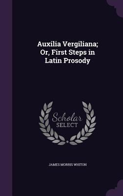 Auxilia Vergiliana; Or, First Steps in Latin Pr... 1359298622 Book Cover